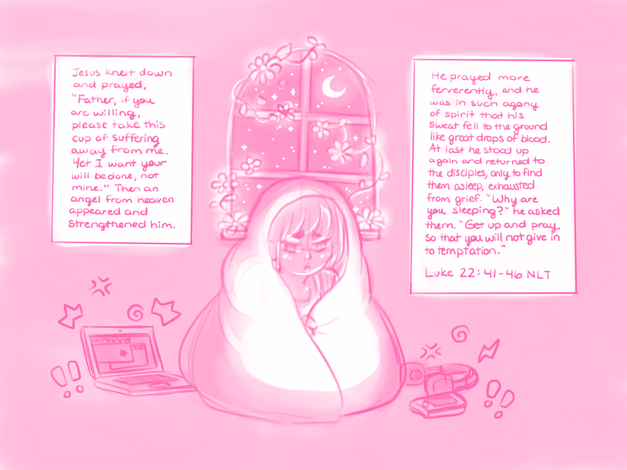 A pink illustration of a girl huddled under the covers in front of her window while her computer and phone are trying to get her attention, the verse Luke 22:41-46 are written in the drawing