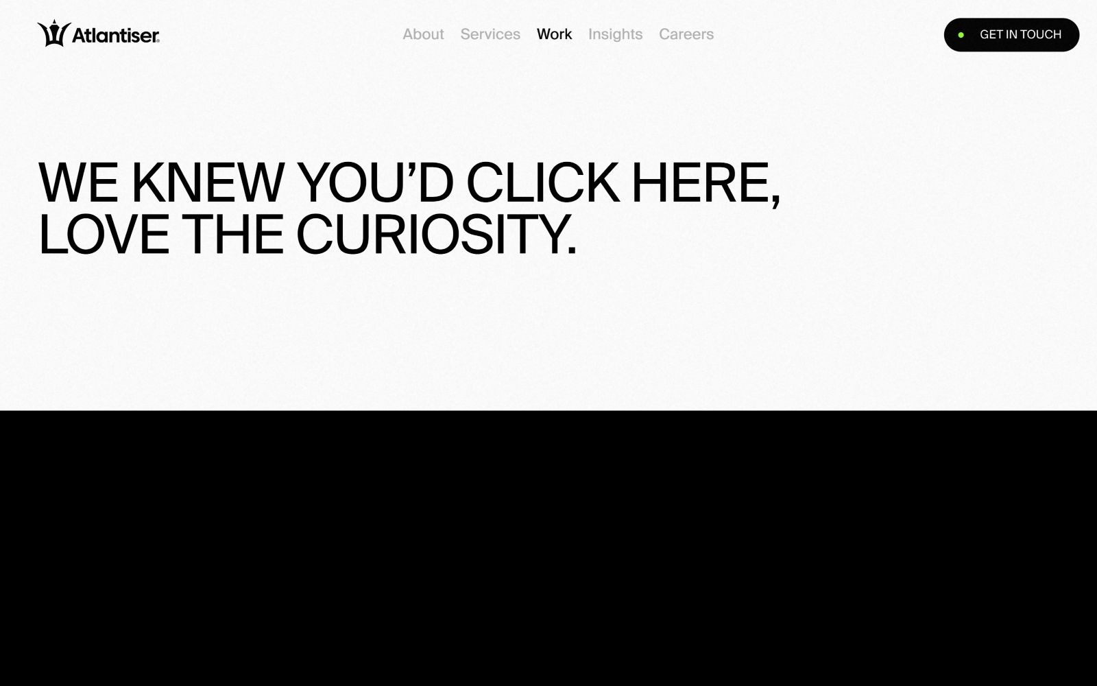 White background with black text: "WE KNEW YOU’D CLICK HERE, LOVE THE CURIOSITY." Logo "Atlantiser" top left. Menu: About, Services, Work,...