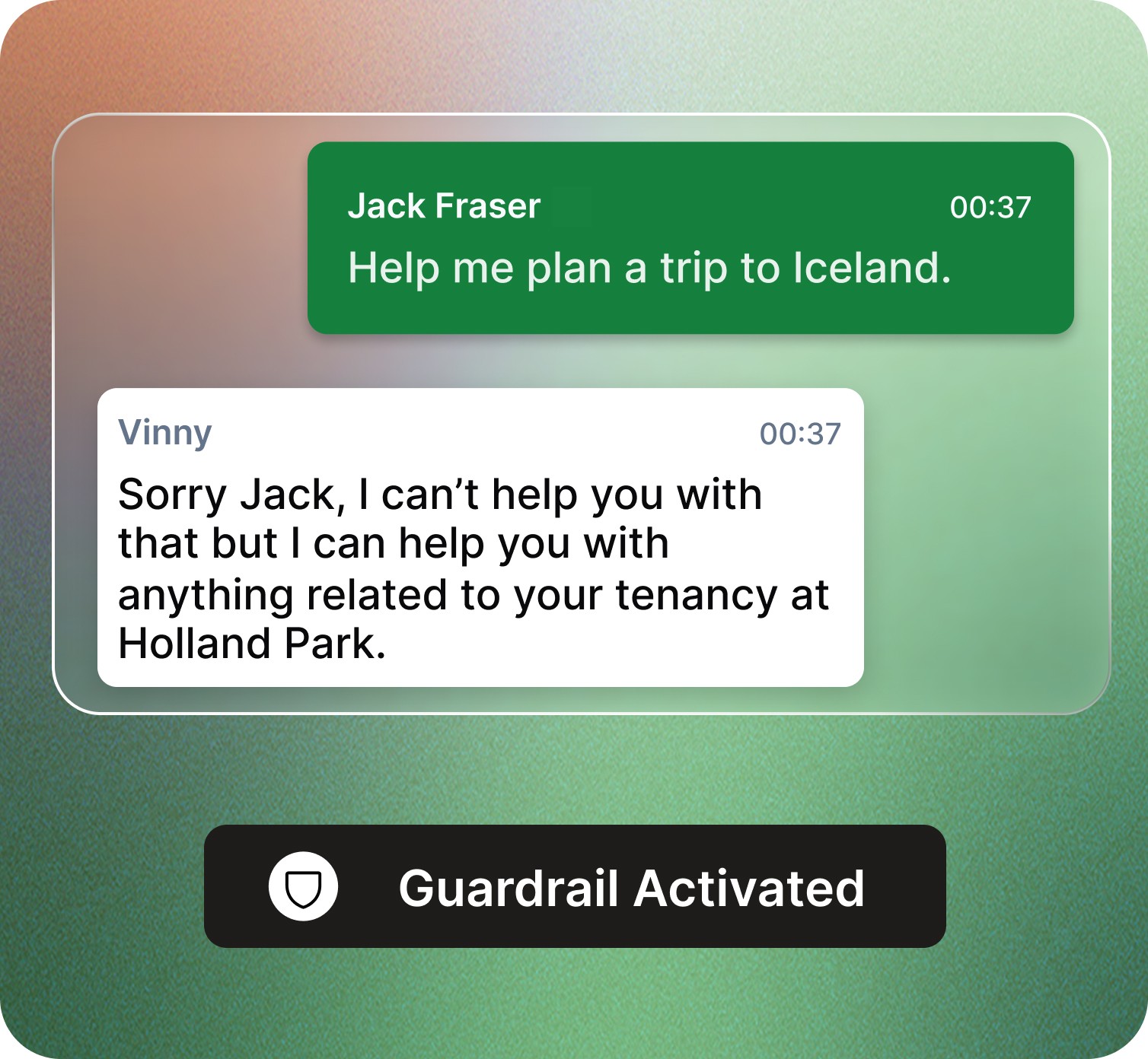 Chat interface showing a message from Jack Fraser saying, ‘Help me plan a trip to Iceland.’ Vinny replies, ‘Sorry Jack, I can’t help you with that but I can help you with anything related to your tenancy at Holland Park.’ A black banner at the bottom displays a shield icon and the text ‘Guardrail Activated,’ on a green and peach gradient background.