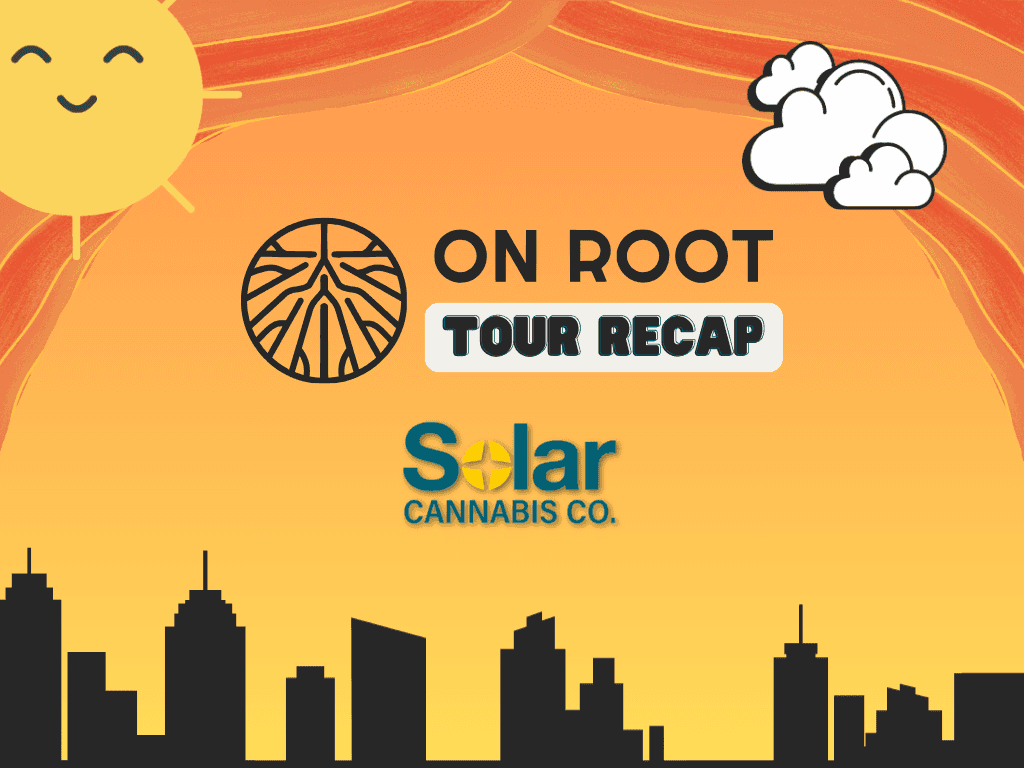 On Root - Tour Recap - Solar Cannabis Co.