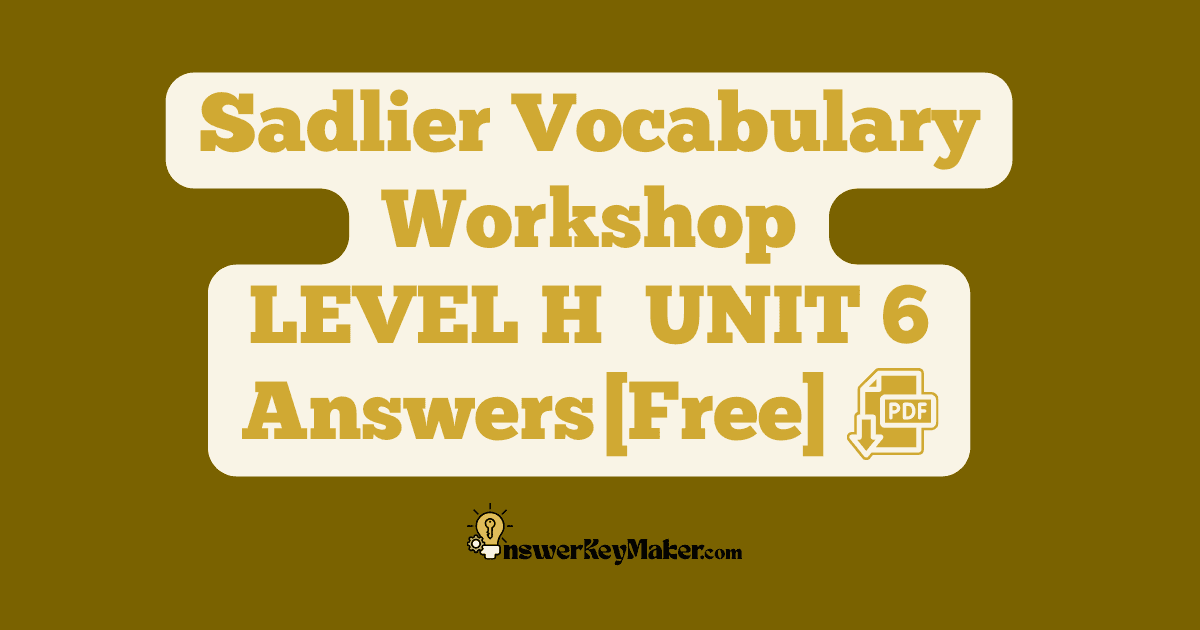 Download LEVEL H UNIT 6 free Sadlier Vocabulary Workshop PDF with answer key