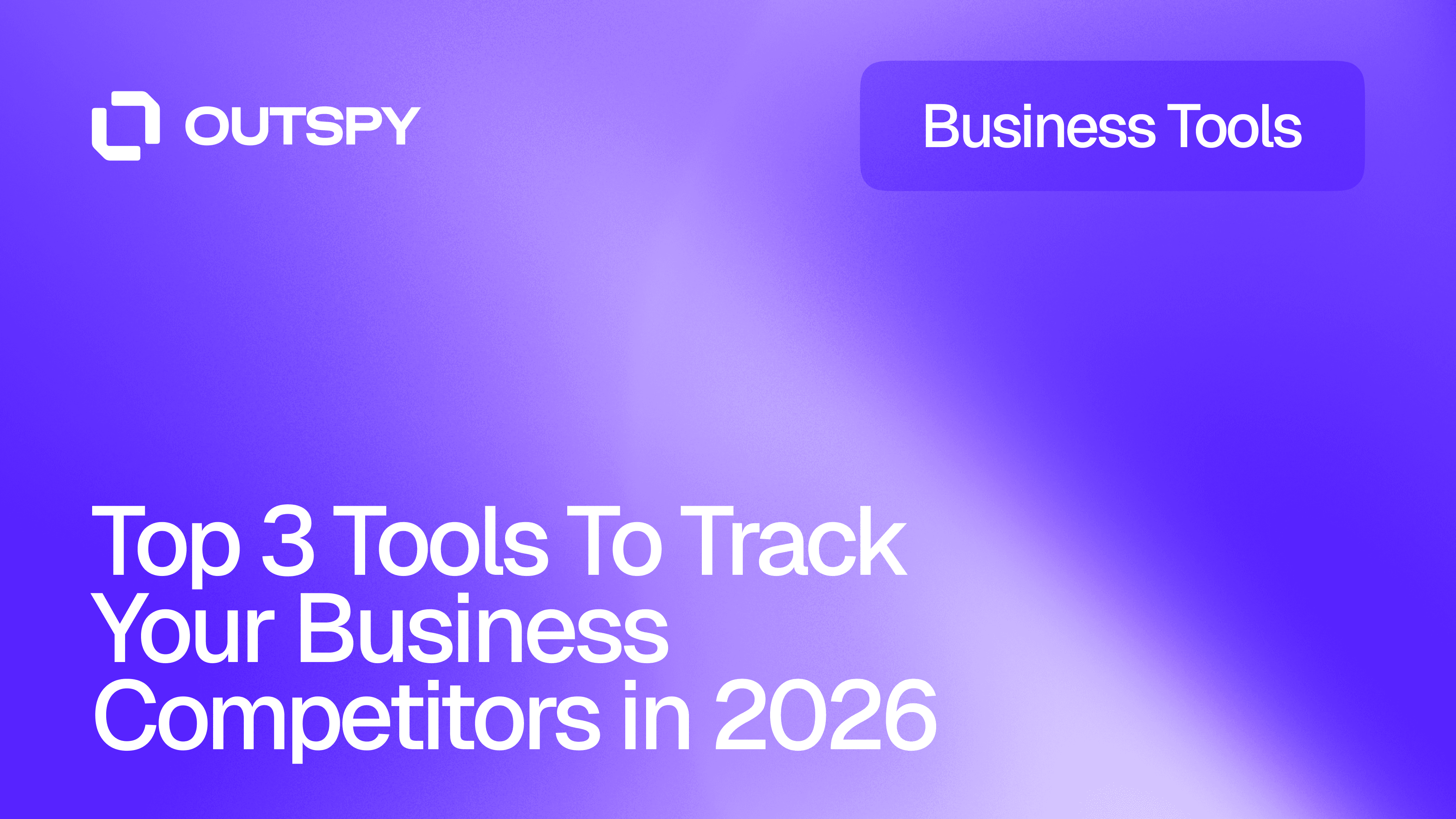 Bright gradient background with white text, "Top 3 Tools to Track Your Business Competitors in 2026." Logo and "Business Tools" label at the top.