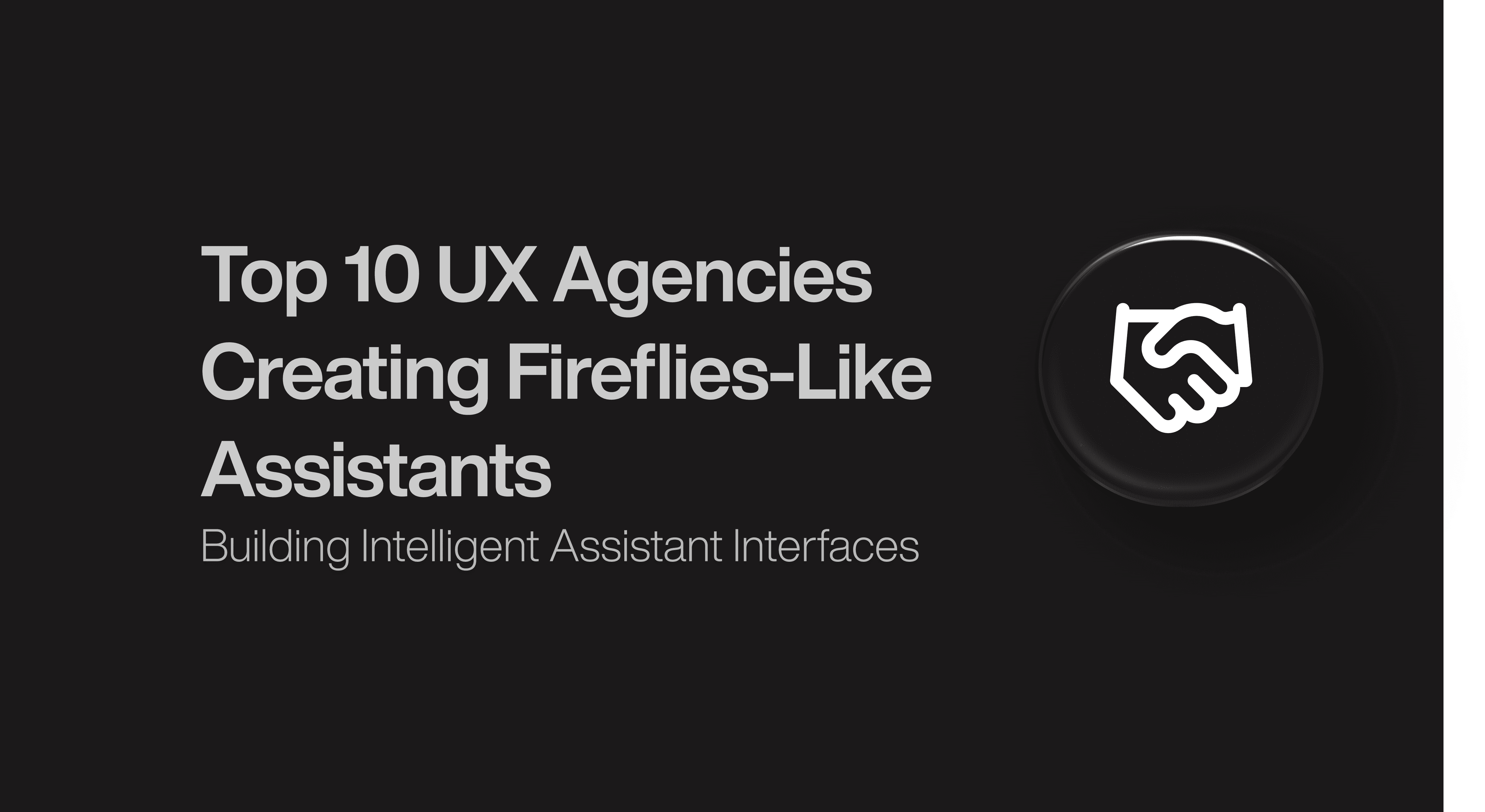 Top 10 UX Agencies Creating Fireflies-Like Assistants