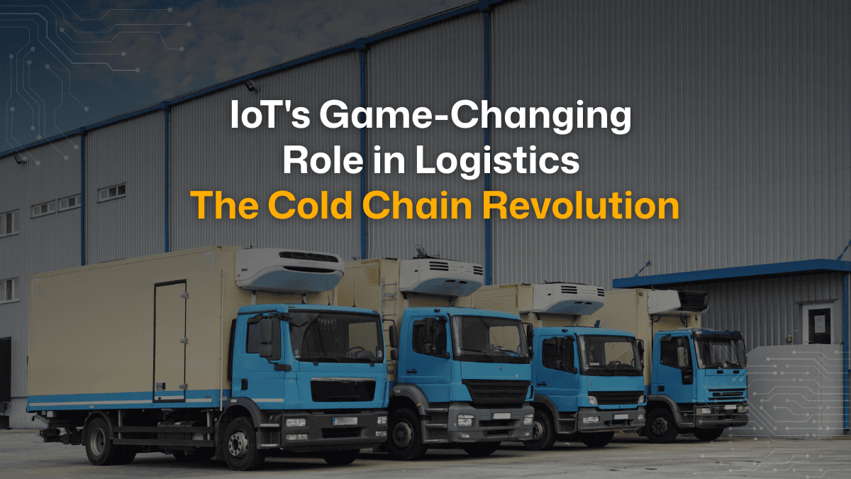 IoT in the Cold Chain Revolution