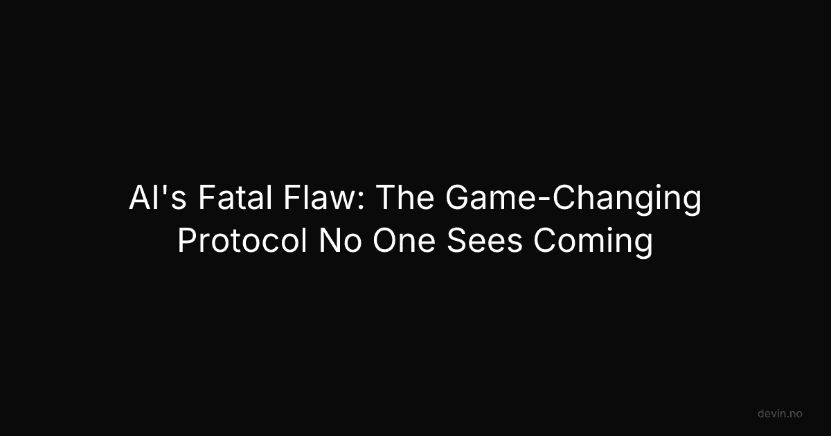 AI's Fatal Flaw: The Game-Changing Protocol No One Sees Coming - Dev, in