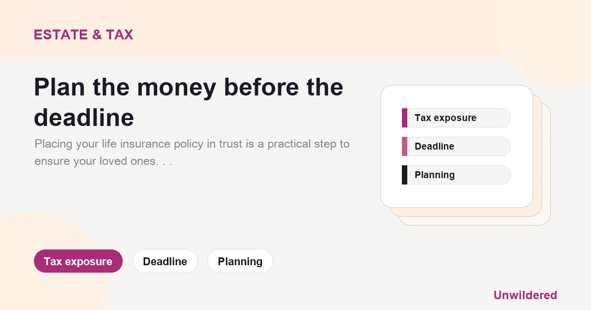 Explainer card for Life Insurance Trusts: Protecting Life Insurance Payouts from Tax: Tax exposure, Deadline, Planning.