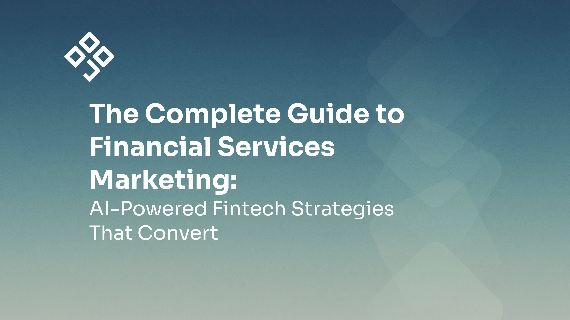 The Complete Guide to Financial Services Marketing: AI-Powered Fintech Strategies That Convert