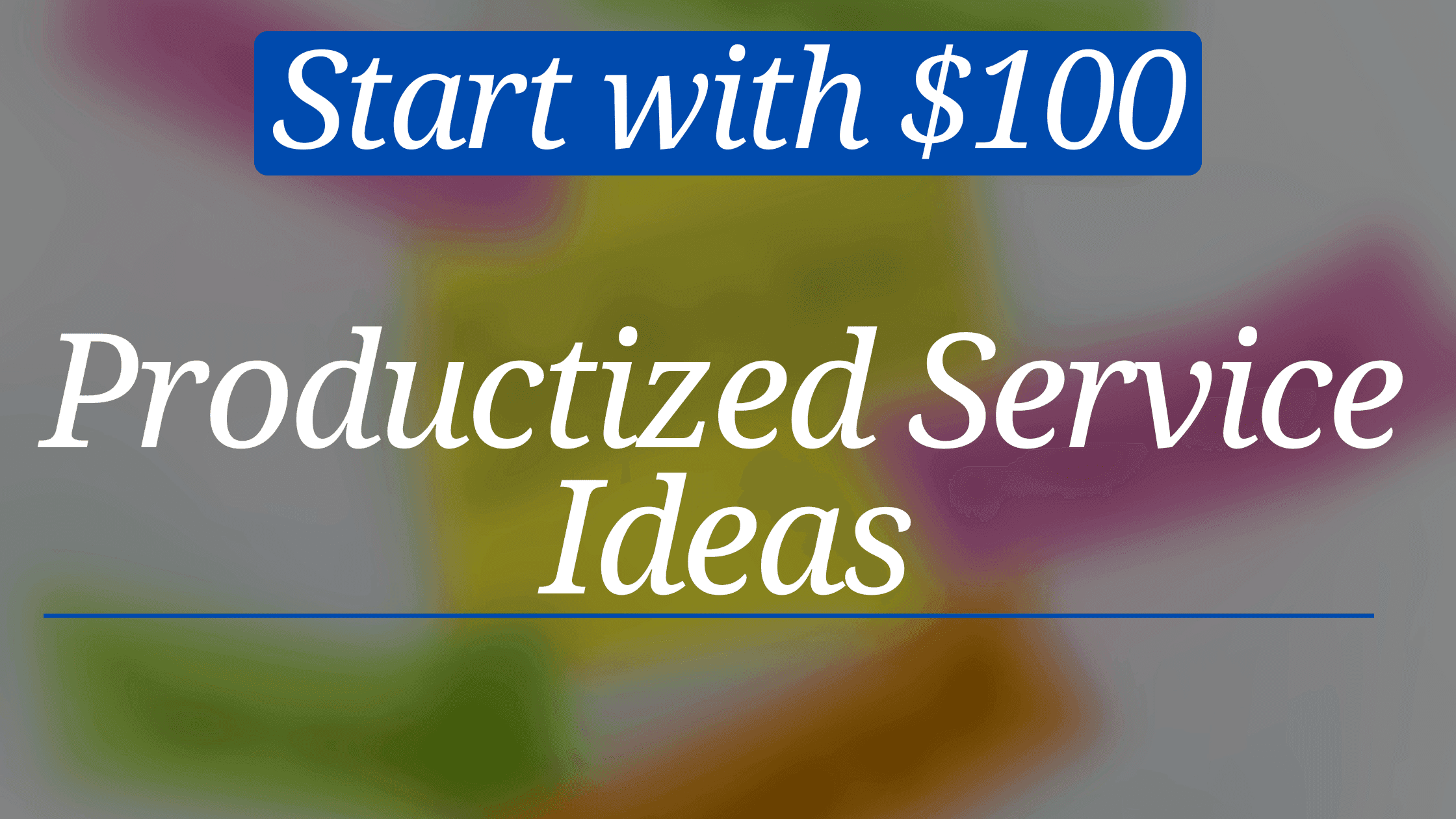 A blue title bar reads "Start with $100" above a blurred image of sticky notes with the words "Productized Service Ideas" written on them.