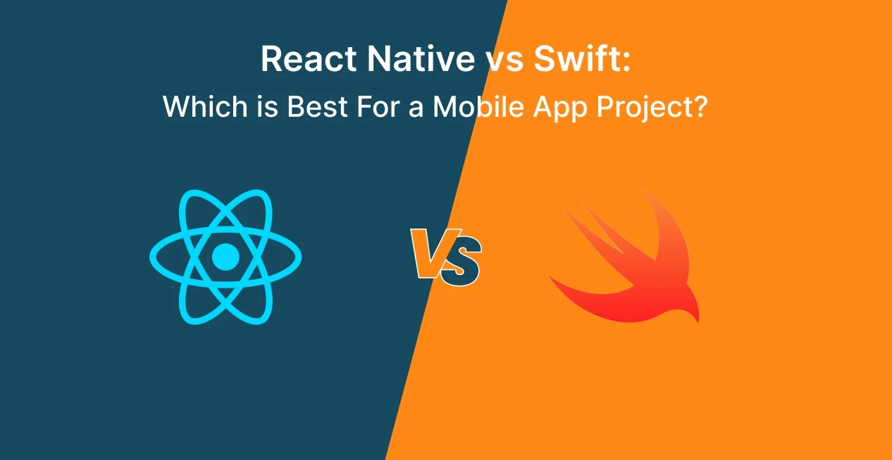React Native Vs Swift: Which is Best For a Mobile App Project?