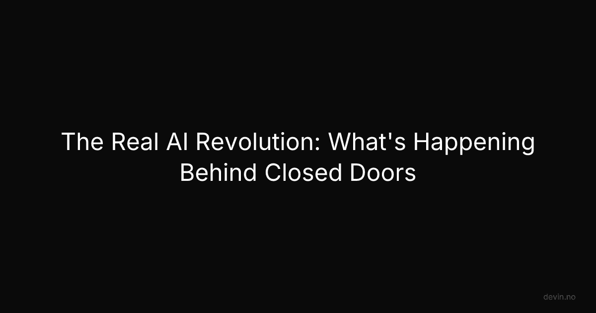 The Real AI Revolution: What's Happening Behind Closed Doors - Dev, in