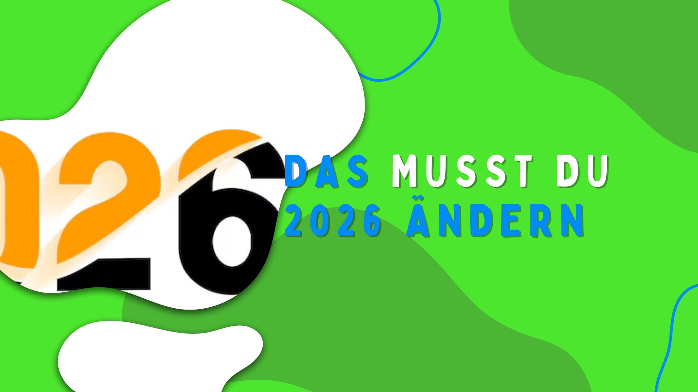Grafische Illustration mit grünen Formen im Hintergrund und einer großen Zahl 2026, die halb aufgeblättert wird. Daneben steht der Text „Das musst du 2026 ändern“ in blauer und weißer Schrift.