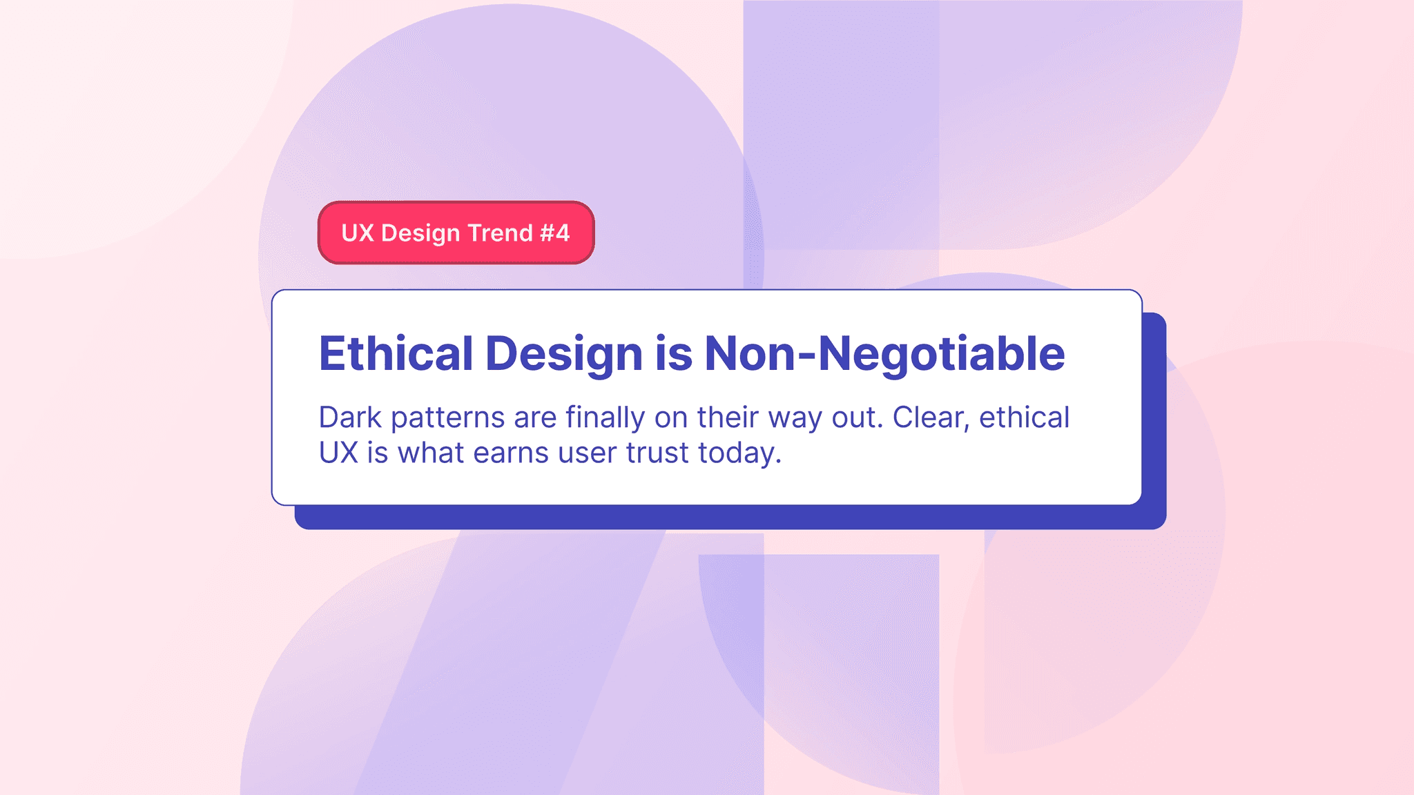 4th UX Design trend focusing on the importance of ethical design and opposing dark patterns.