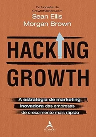 Hacking Growth: a estratégia de marketing inovadora das empresas de crescimento mais rápido