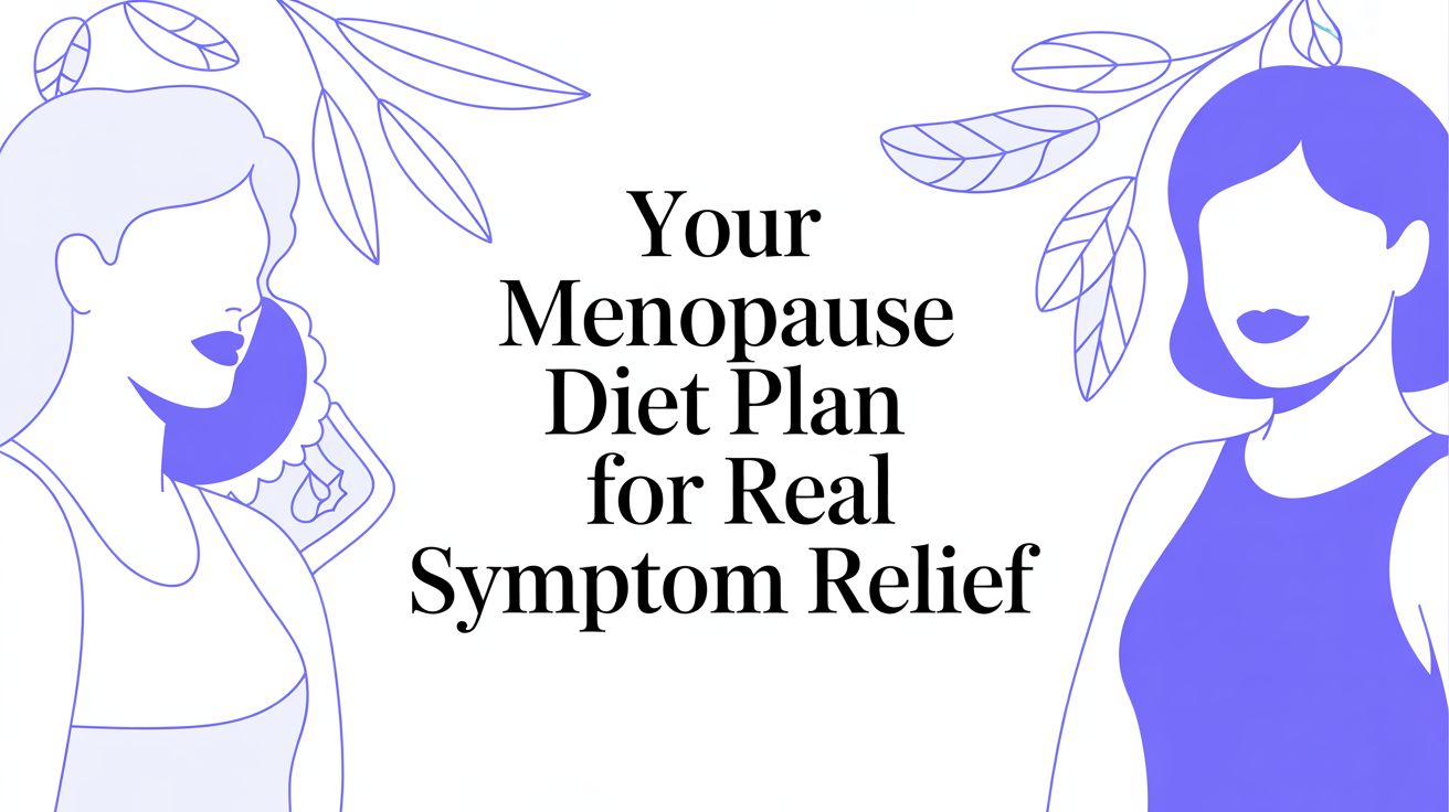 Your Menopause Diet Plan For Real Symptom Relief