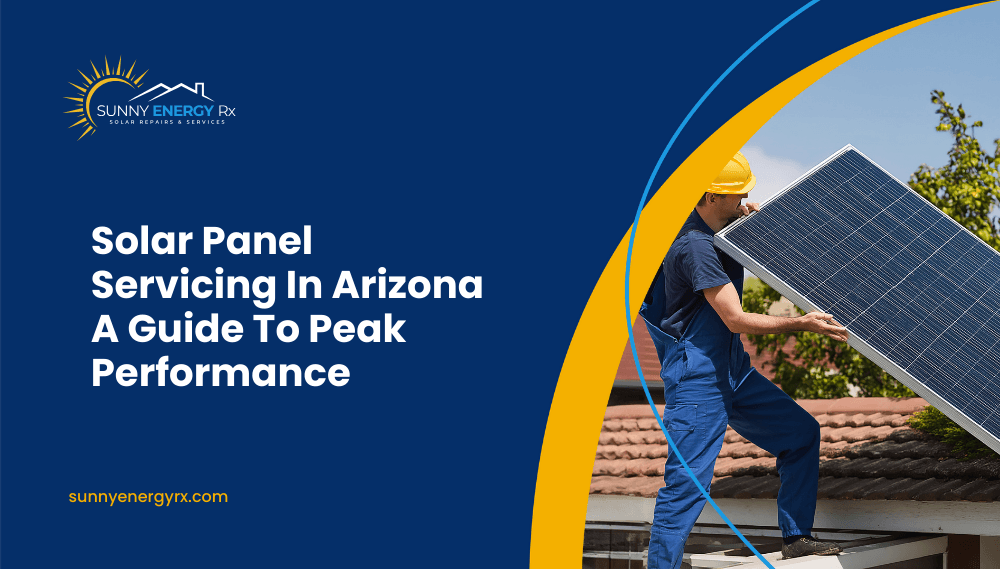 Solar Panel Servicing In Arizona Guide For Peak Performance