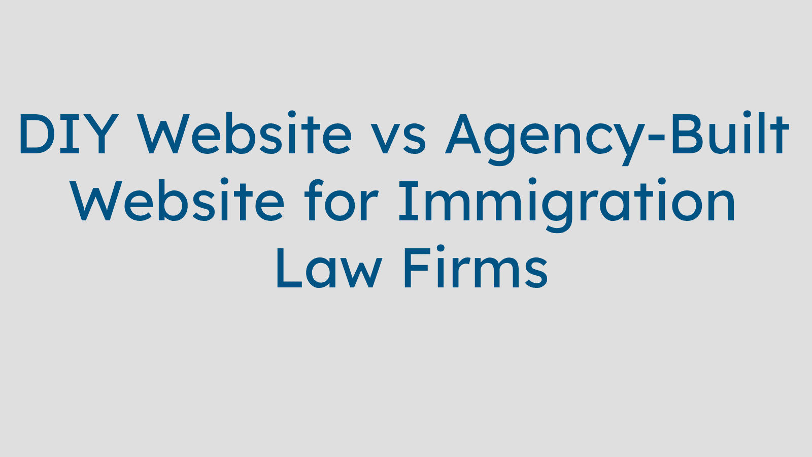 DIY Website vs Agency-Built Website for Immigration Law Firms