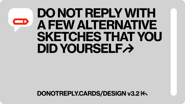 DO NOT REPLY WITH A FEW ALTERNATIVE SKETCHES THAT YOU DID YOURSELF↱