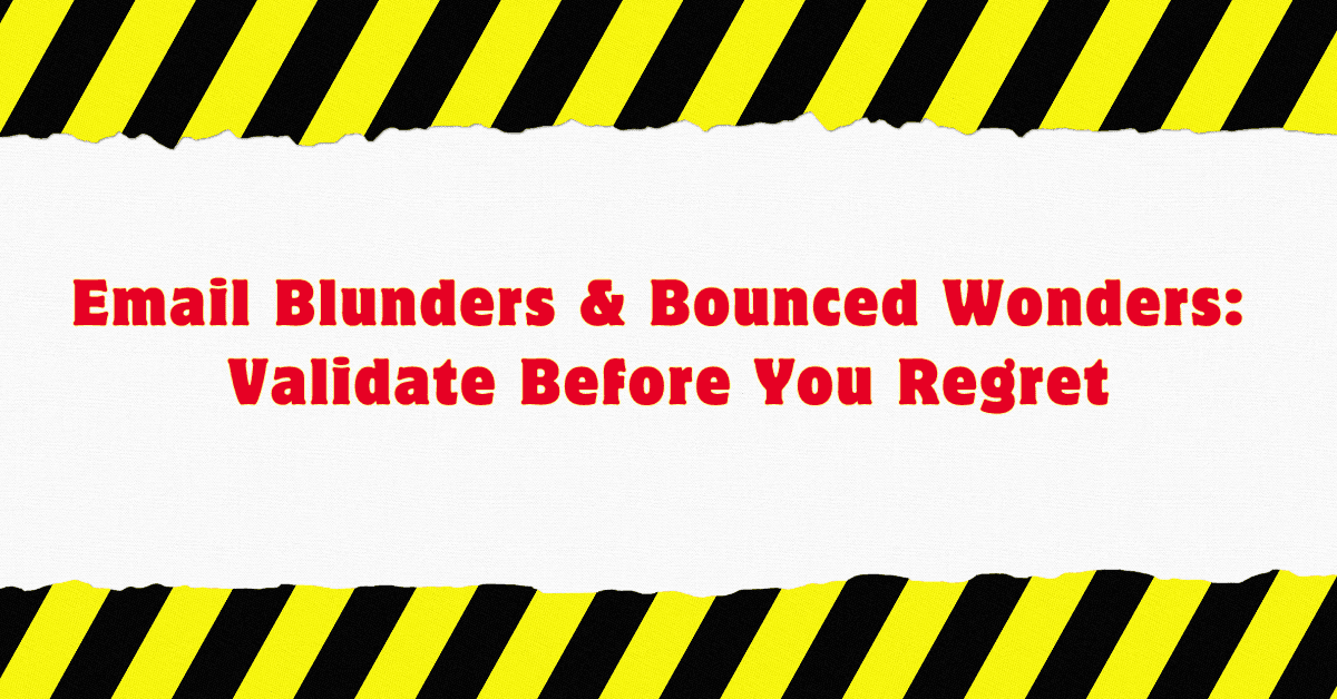 Email Blunders & Bounced Wonders: Validate Before You Regret