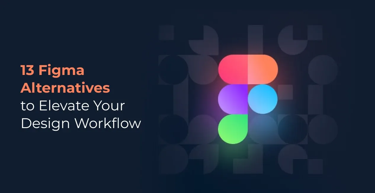 13 Figma Alternatives to Elevate Your Design Workflow