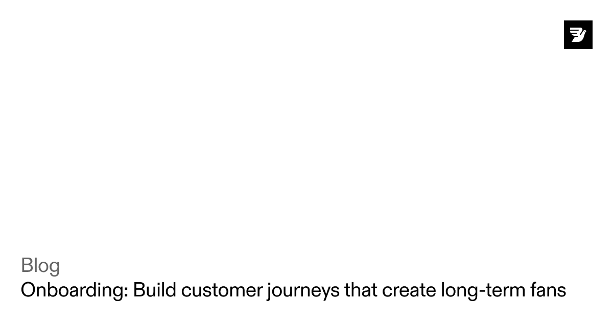 Onboarding: Build an on-demand customer journey that creates long-term fans
