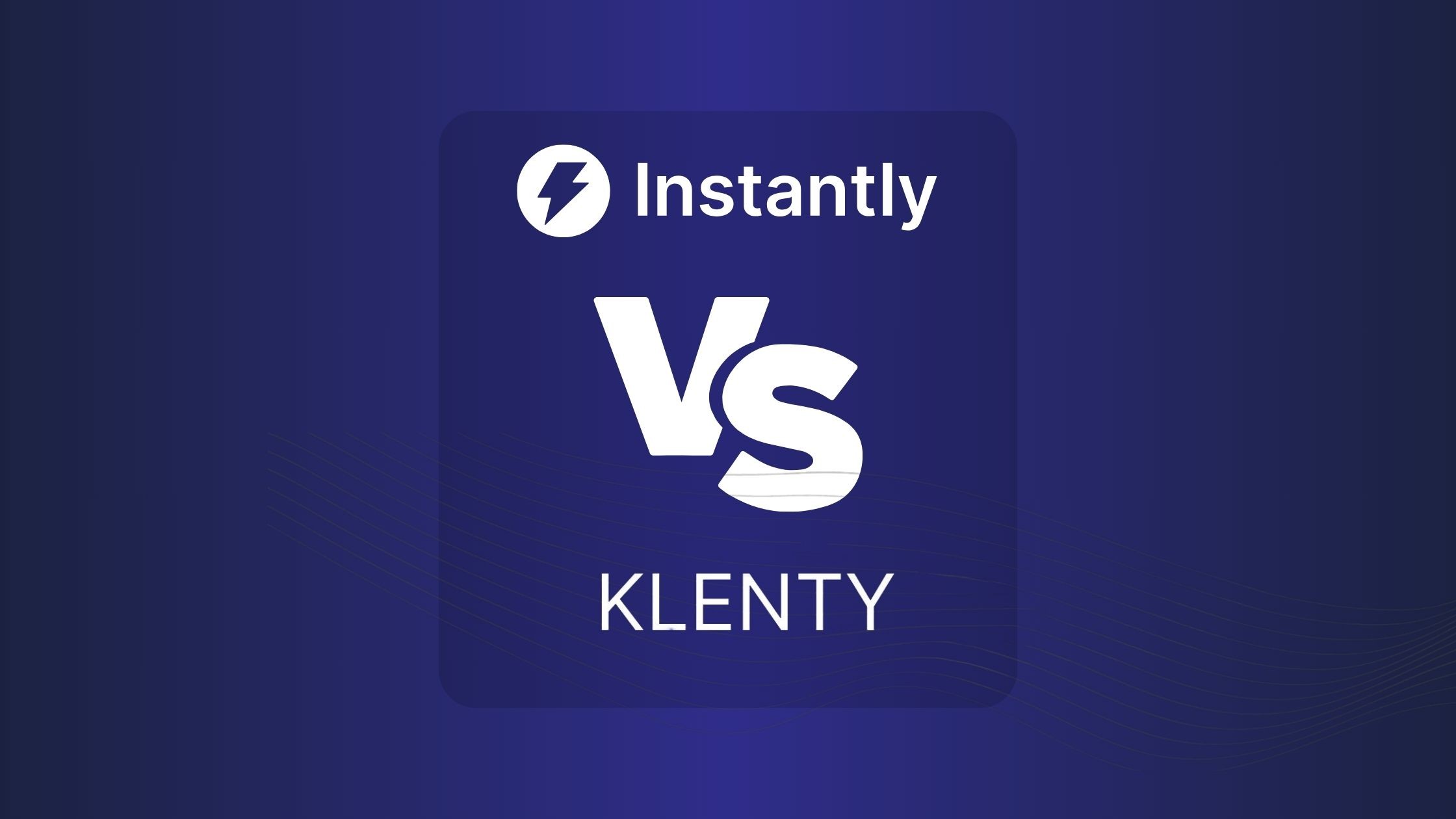 Instantly Vs Klenty: Comparing Features, Pricing, and Effectiveness for Sales Engagement