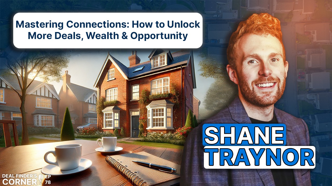 Mastering Connections: How to Unlock More Deals, Wealth & Opportunity with Shane Traynor