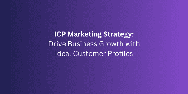 ICP Marketing Strategy: Drive Business Growth with Ideal Customer Profiles