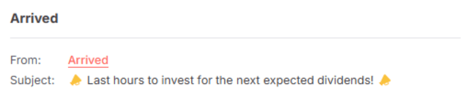 "Arrived email with the subject line '📣 Last hours to invest for the next expected dividends! 📣,' creating urgency for investment opportunities with megaphone emojis."