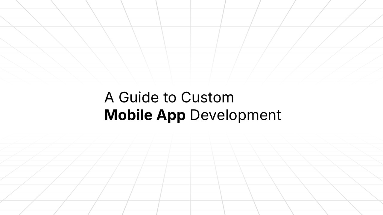 Title slide reading ‘A Guide to Custom Mobile App Development’ centered on a white background with a light gray perspective grid pattern.