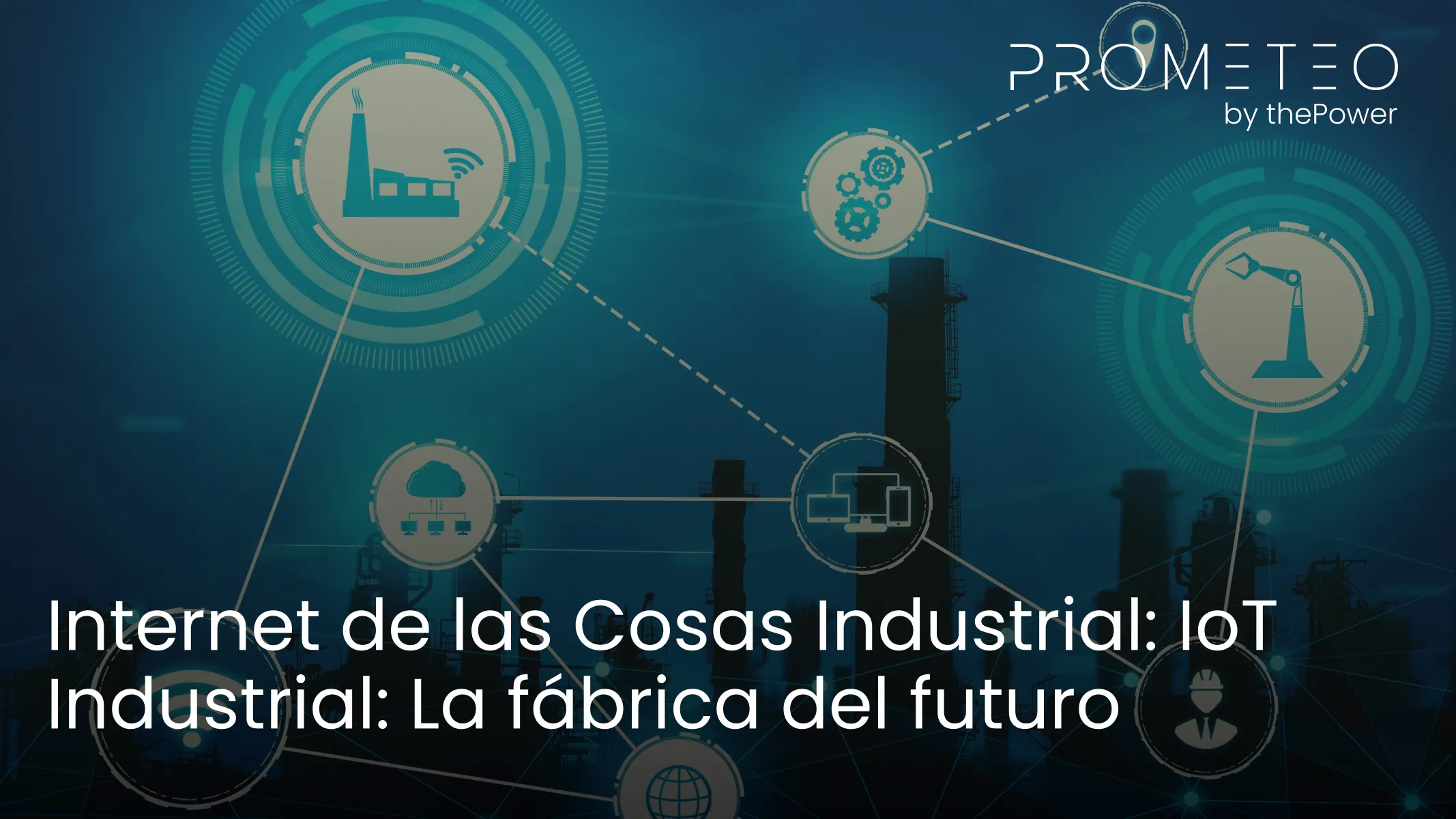 Internet de las Cosas Industrial: IoT Industrial: La fábrica del futuro