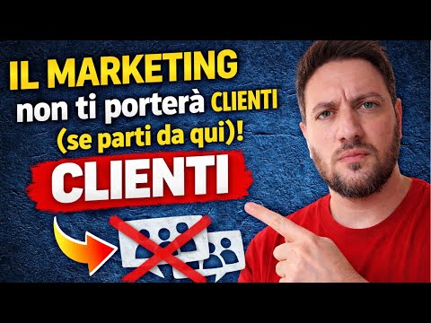 Il Marketing non ti porta clienti (se parti da qui)