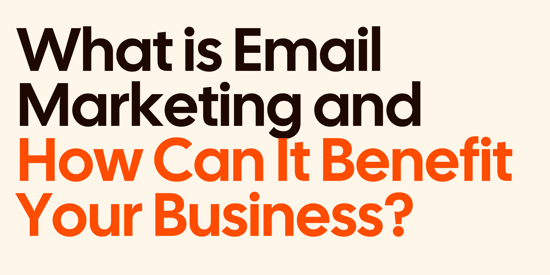 What is Email Marketing and How Can It Benefit Your Business?