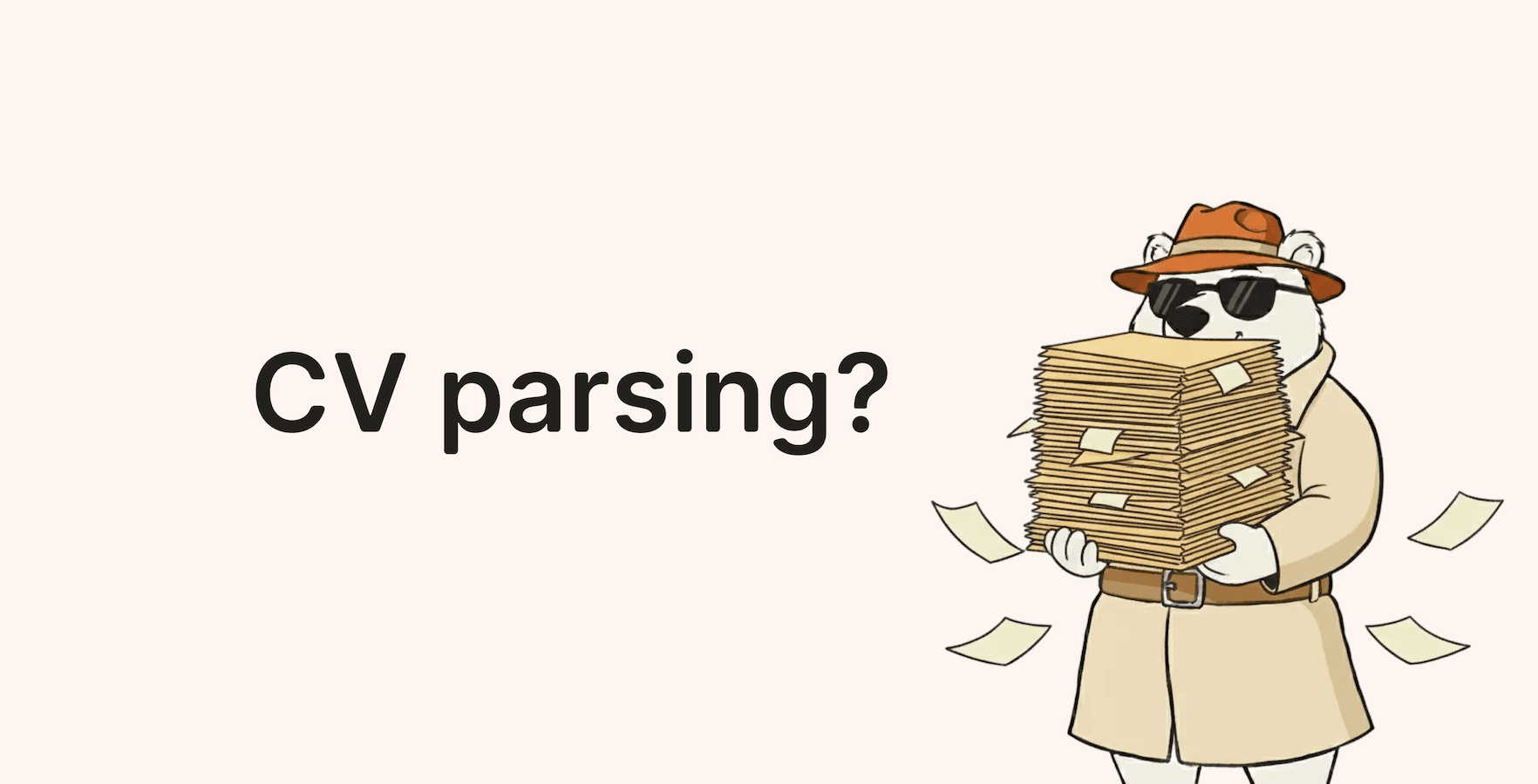 Illustration of a bear holding a lot of papers, next to a title 'CV parsing?'