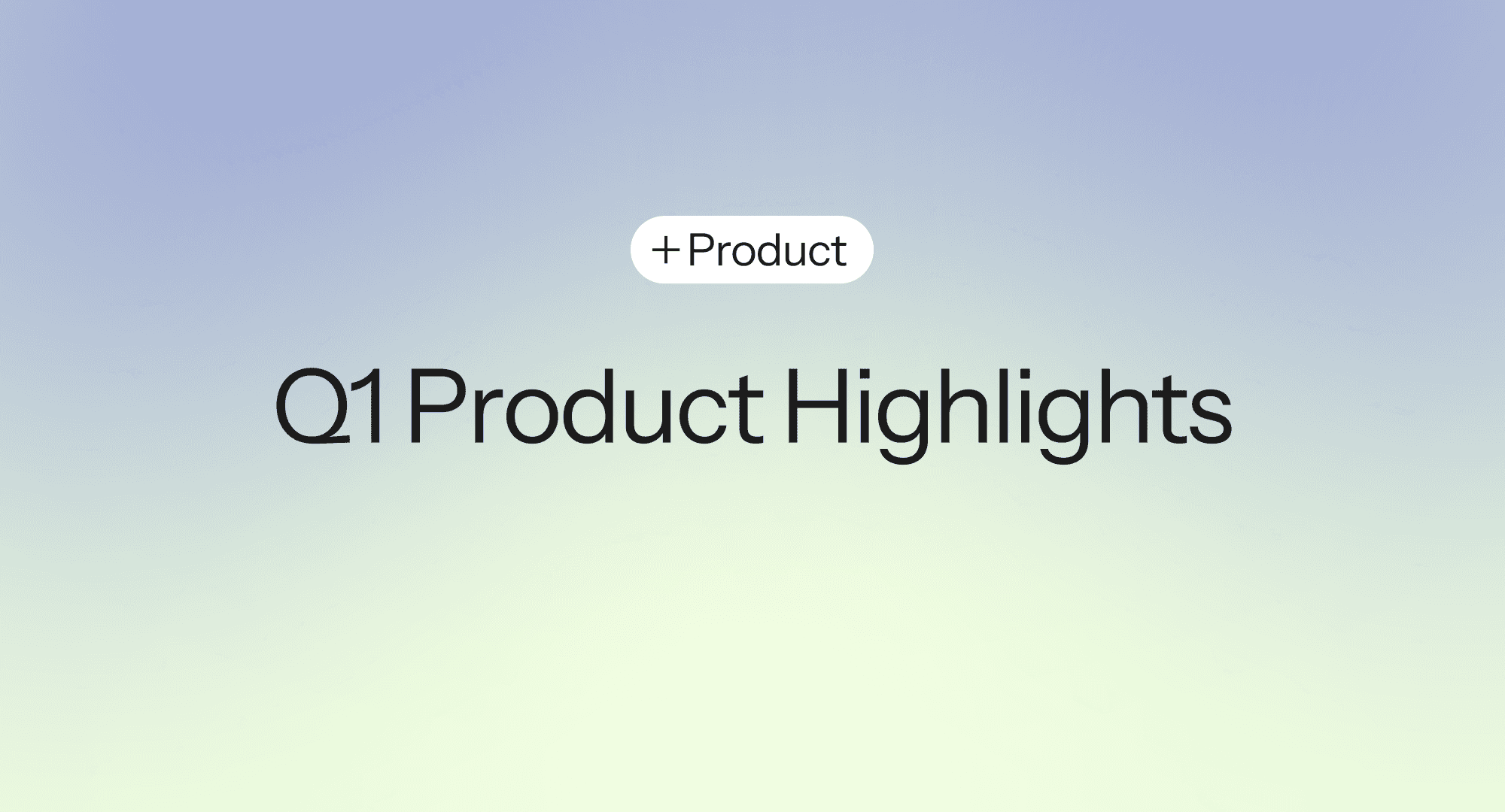Q1 2026: 8 releases from last quarter for accountable CX