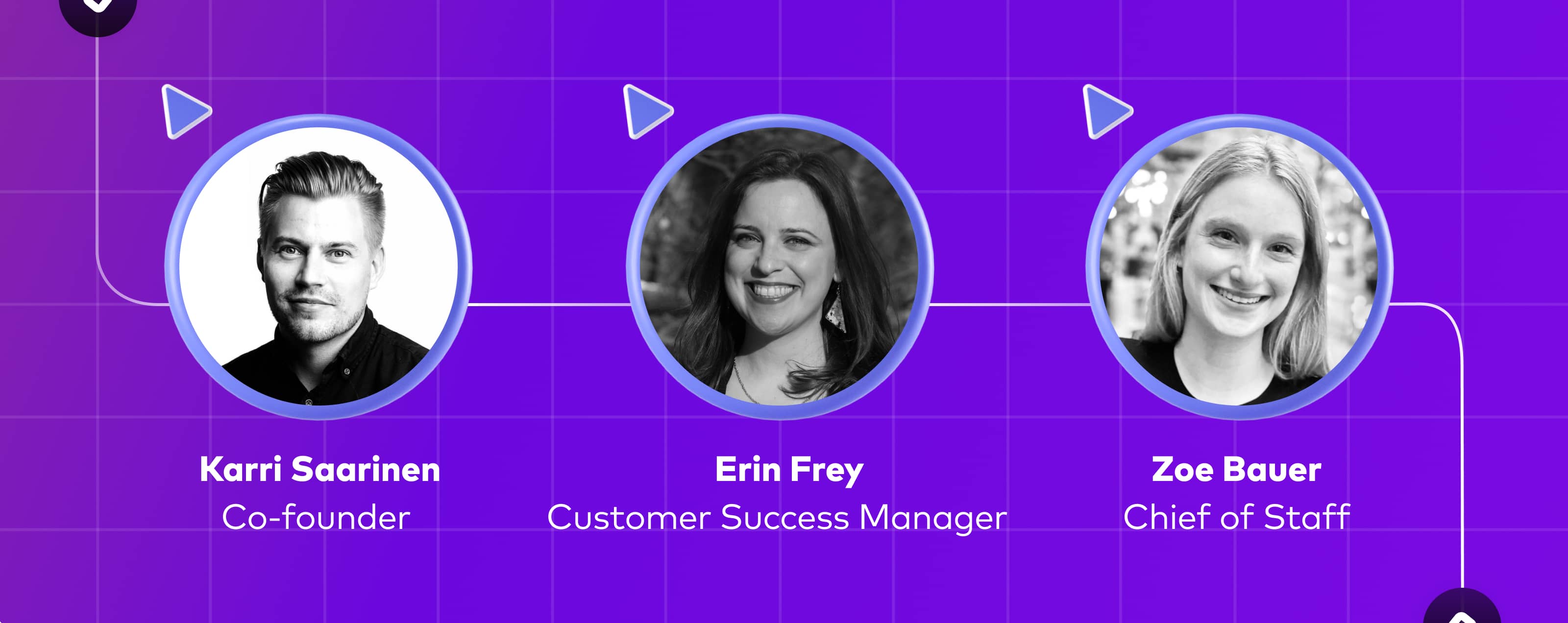 Profile photos of Karri Saarinen, Co-founder and CEO at Linear Erin Frey, Customer Experience, and Zoe Bauer, Chief of Staff.