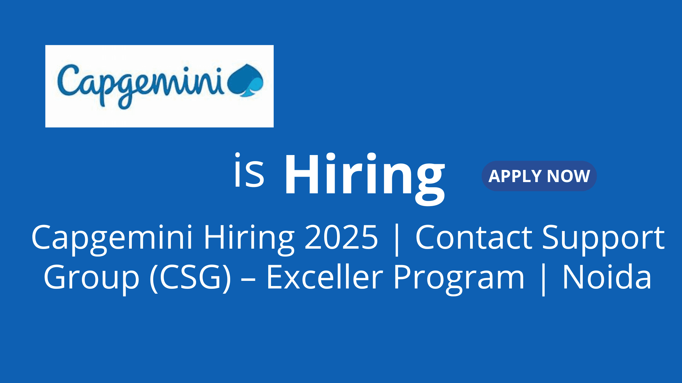 Capgemini Hiring 2025 | Contact Support Group (CSG) – Exceller Program | Noida