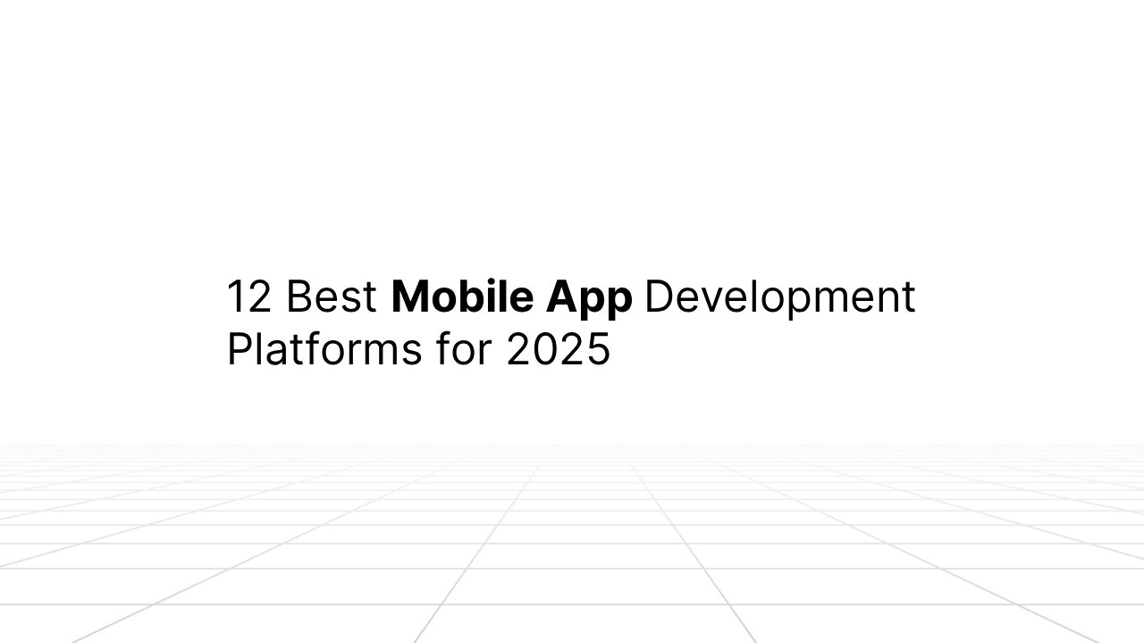 Slide graphic with the title ‘12 Best Mobile App Development Platforms for 2025’ centered on a white background above a subtle grid pattern.