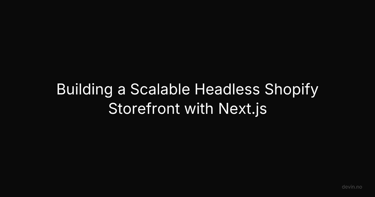 Building a Scalable Headless Shopify Storefront with Next.js - Dev, in