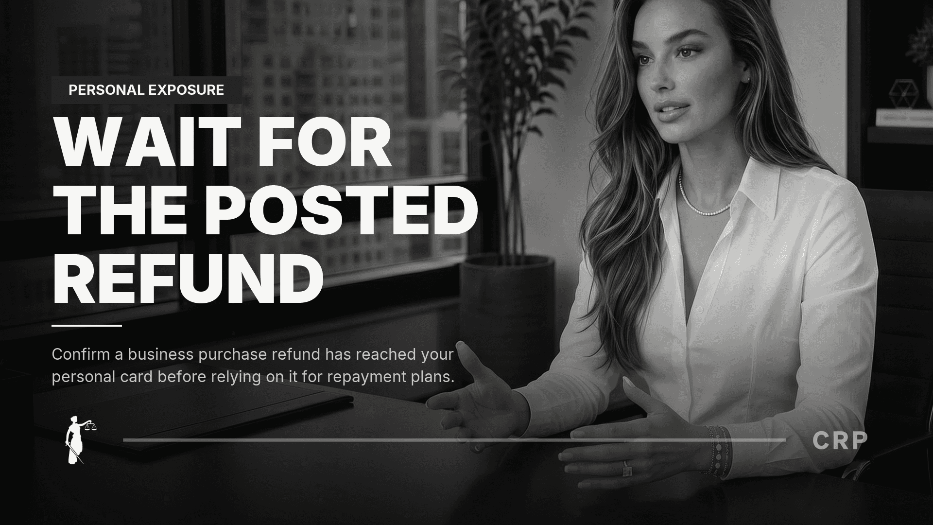 CRP Natalie avatar beside WAIT FOR THE POSTED REFUND and Confirm a business purchase refund has reached your personal card before relying on it for repayment plans. on a monochrome 1609 cover.
