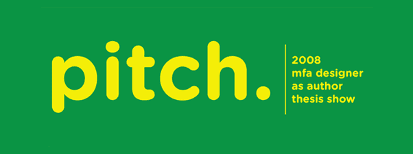 web banner of Pitch 2008 MFA Designer as Author thesis show
