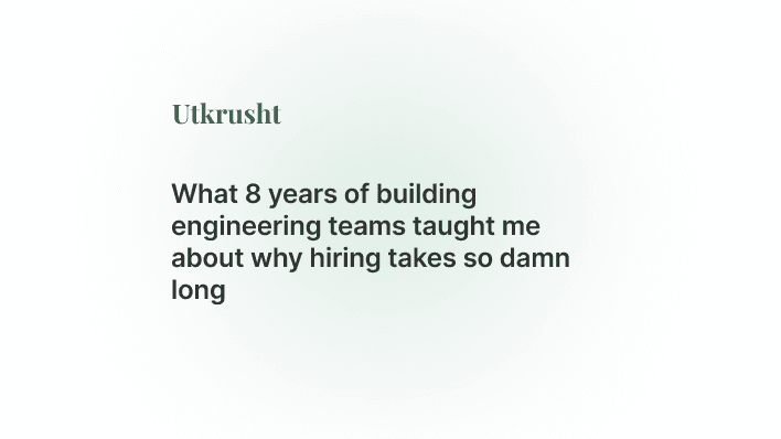 What 8 years of building engineering teams taught me about why hiring takes so damn long