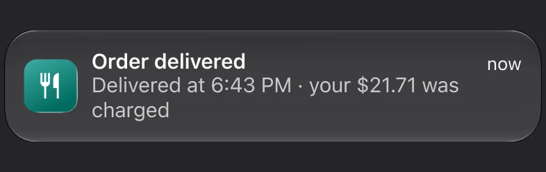 Push notification: Order delivered. Delivered at 6:43 PM · your $21.71 was charged.