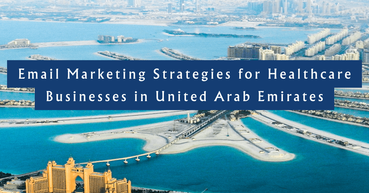 Best Email Marketing Strategies for Healthcare Businesses in United Arab Emirates