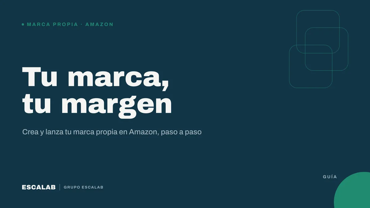 Tu marca, tu margen: crear y lanzar tu marca propia en Amazon paso a paso