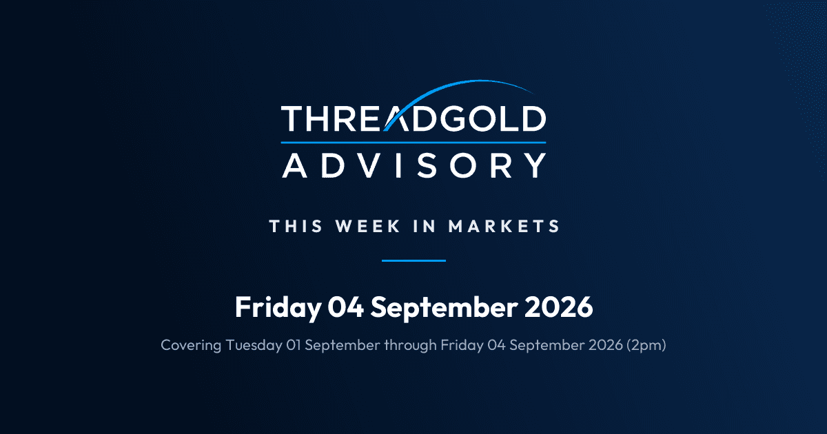 Threadgold Advisory: This Week in Markets: Friday 04 September 2026