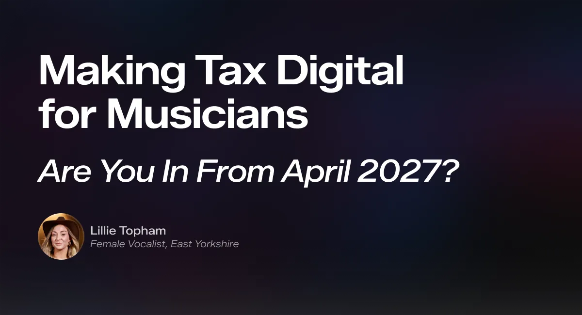 Making Tax Digital for Musicians: Are you in from April 2027? A guide by Lillie Topham, female vocalist, East Yorkshire