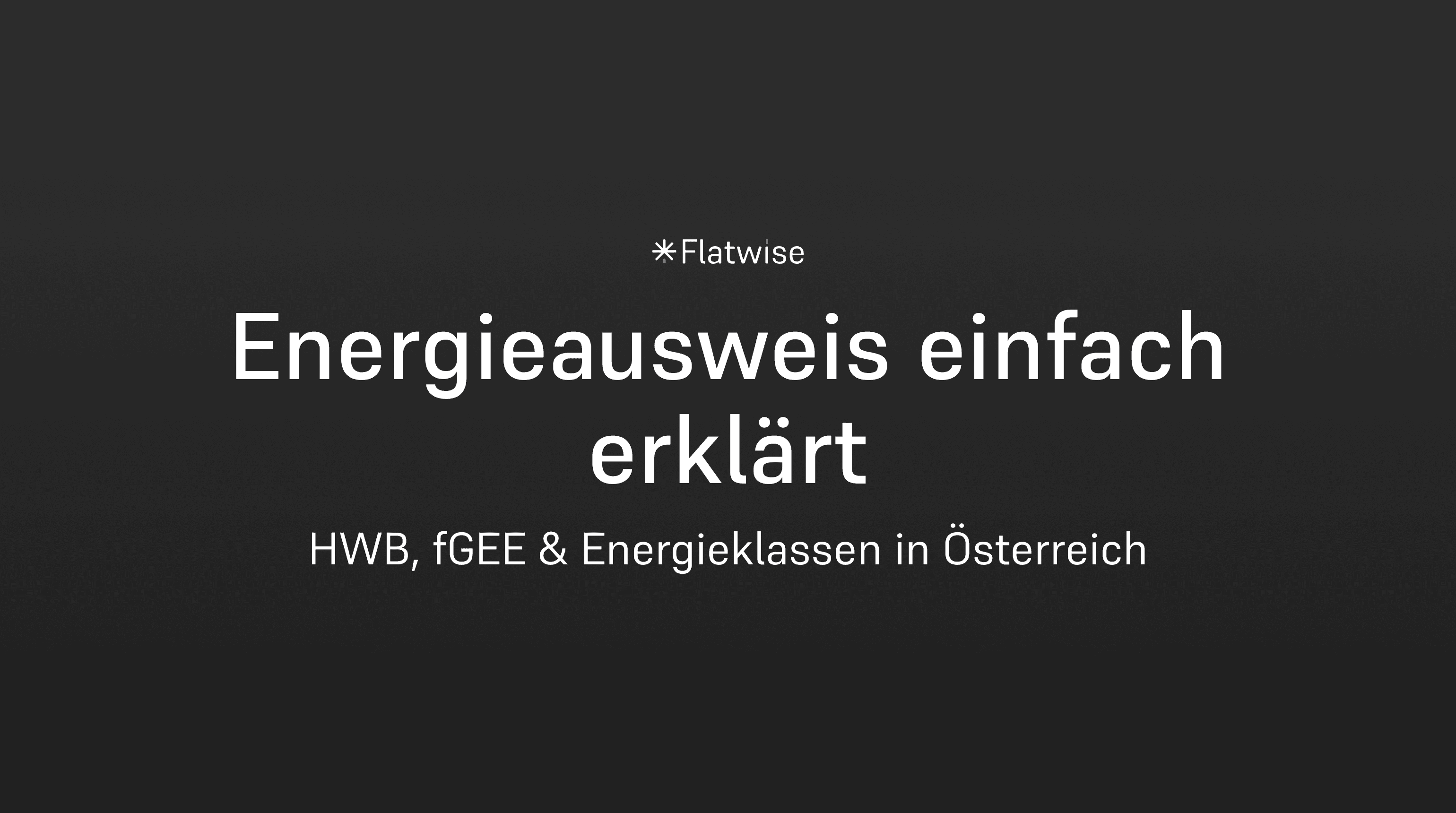 Das Titelbild zeigt den Titel "Energieausweis einfach erklärt", den Untertitel "HWB,fGEE & Energieklassen in Österreich" sowie das Flatwise Logo
