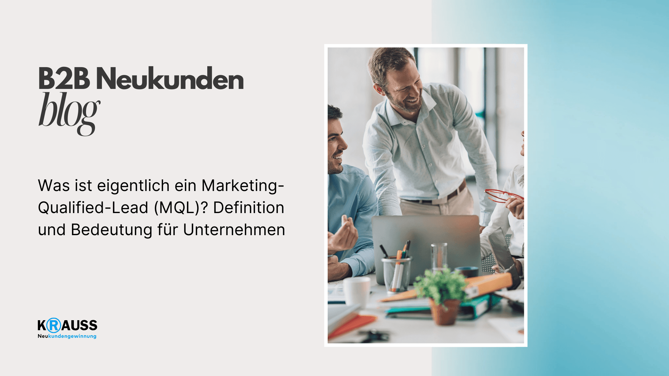 Was ist eigentlich ein Marketing-Qualified-Lead (MQL)? Definition und Bedeutung für Unternehmen