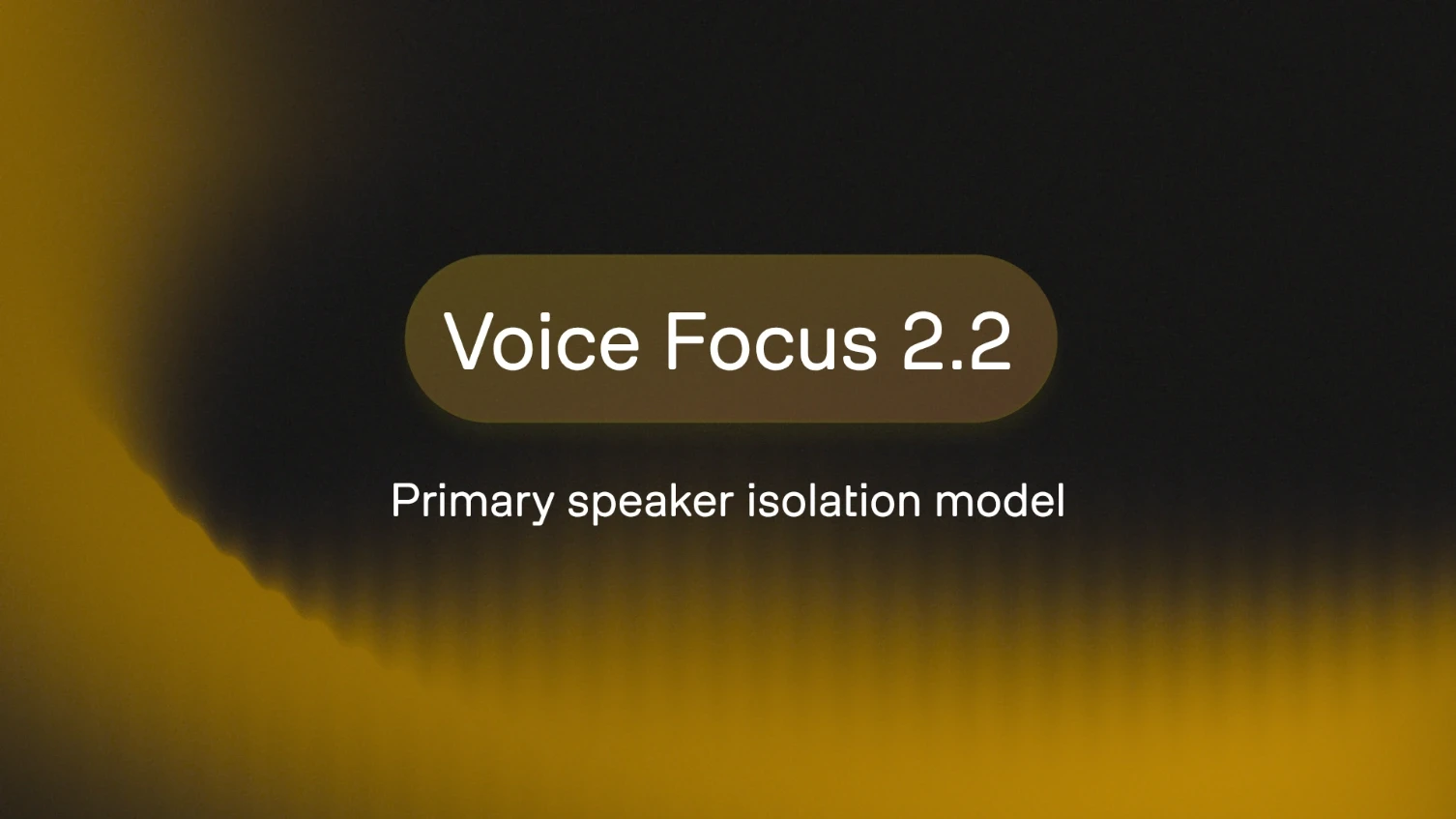 Title image: Voice Focus 2.2: primary speaker isolation model
