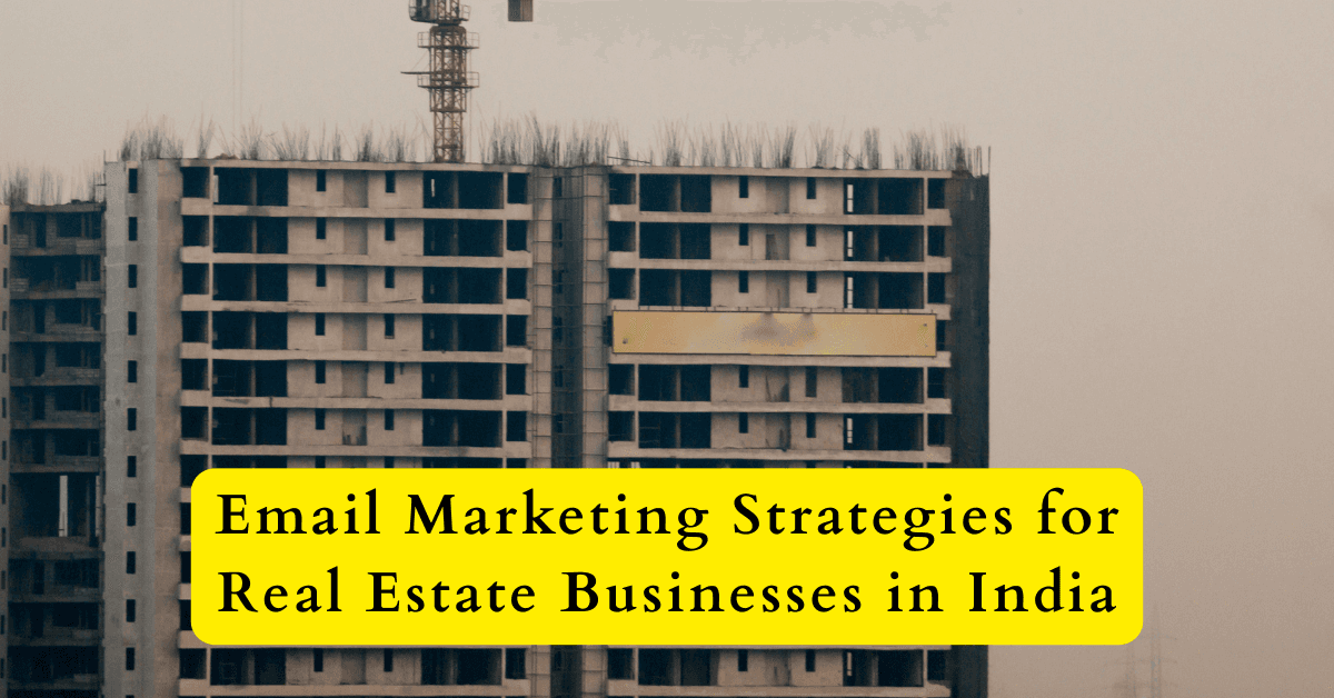 Best Email Marketing Strategies for Real Estate Businesses in India